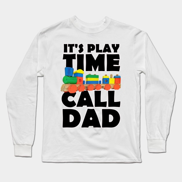 It's Play time Call Dad Long Sleeve T-Shirt by PathblazerStudios